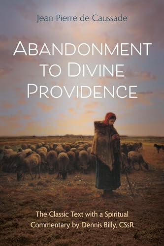 Abandonment to Divine Providence: The Classic Text with a Spiritual Commentary (Classics With Commentary)